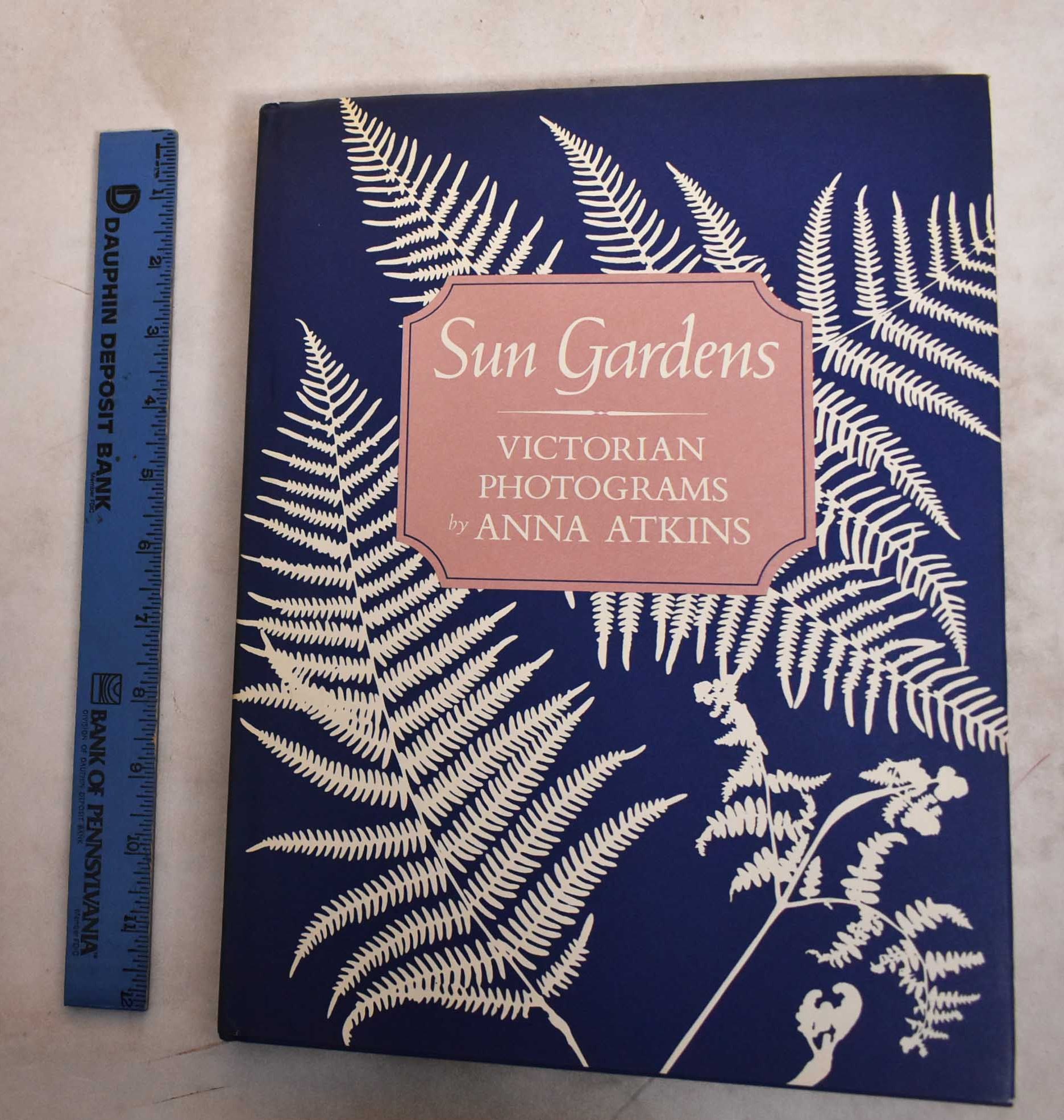 Sun Gardens: Victorian Photograms by Anna Atkins - Schaaf, Larry J. (text)