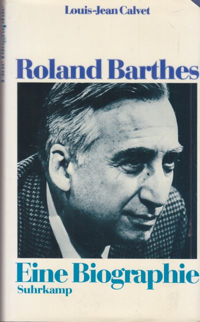 Roland Barthes. Eine Biographie. Aus dem Französischen von Wolfram Bayer. - Calvet, Louis-Jean