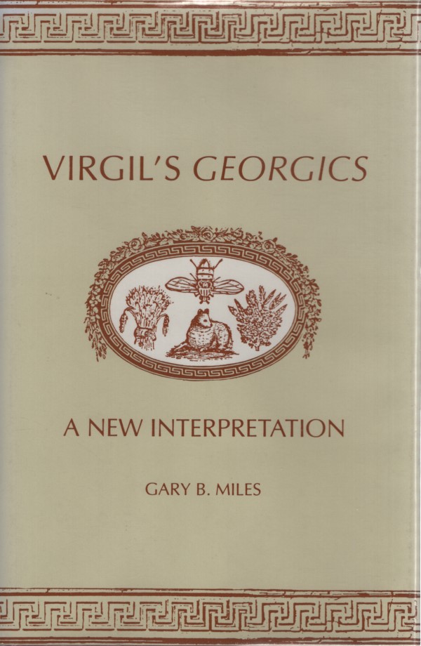 Virgil's Georgics: A New Interpretation. - Miles, Gary B.