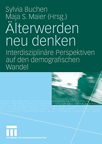 Älterwerden neu denken : interdisziplinäre Perspektiven auf den demografischen Wandel. Sylvia Buchen ; Maja S. Maier (Hrsg.) - Buchen, Sylvia (Herausgeber)