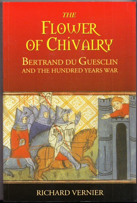 The Flower of Chivalry: Bertrand Du Guesclin and the Hundred Years War - Richard Vernier