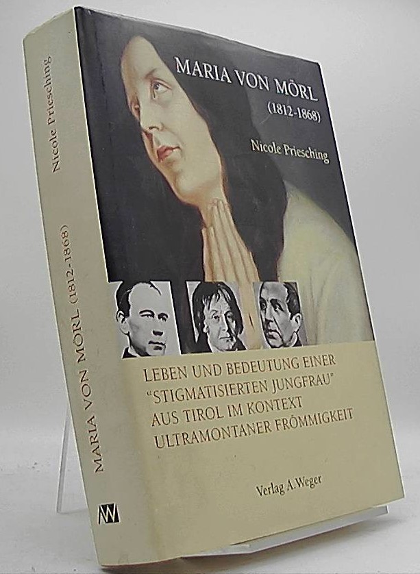 Maria von Mörl : (1812 - 1868) ; Leben und Bedeutung einer stigmatisierten Jungfrau