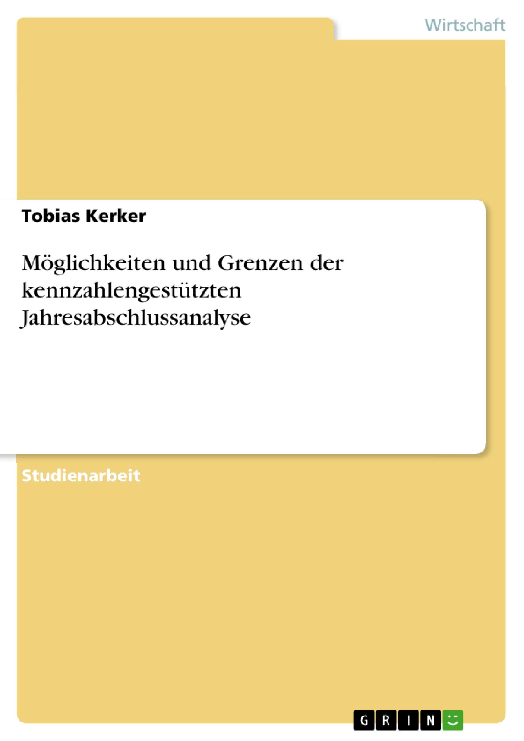 Moeglichkeiten und Grenzen der kennzahlengestÃƒÂ¼tzten Jahresabschlussanalyse - Kerker, Tobias