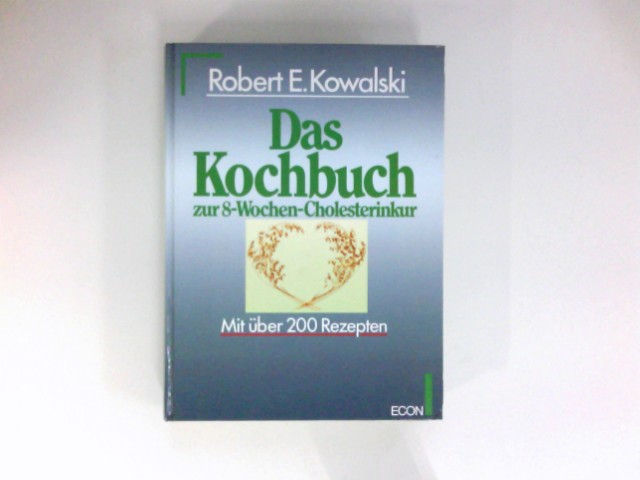 Das Kochbuch zur 8-Wochen-Cholesterinkur : [mit über 200 Rezepten]. [Übers. von Erika Ifang] - Kowalski, Robert E.