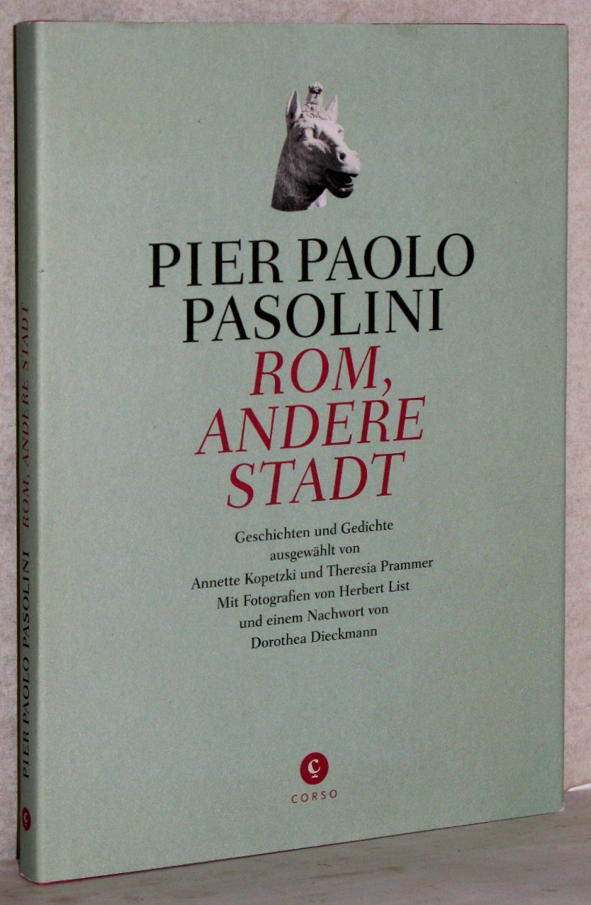 Rom, andere Stadt. Geschichten und Gedichte. Ausgewählt und übersetzt von Annette Kopetzki und Theresia Prammer. Nachw. v. Dorothea Dieckmann. Fotografien von Herbert List. - Pasolini, Pier Paolo