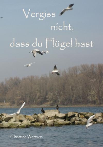 Vergiss nicht, dass du Flügel hast - Christina Warmuth