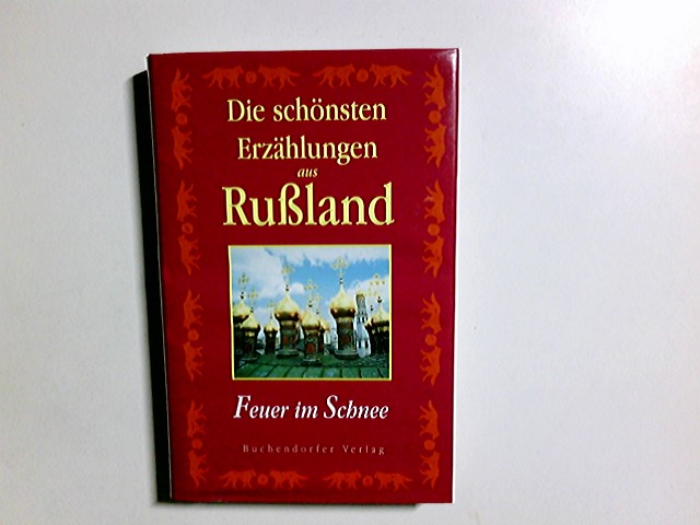 Die schönsten Erzählungen aus Rußland : Feuer im Schnee. hrsg. von Dytha Mund - Mund, Dytha (Herausgeber)