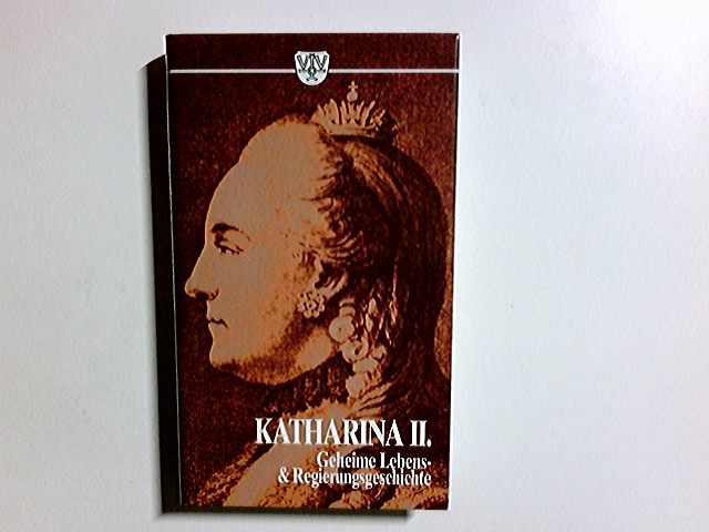 Geheime Lebens- und Regierungsgeschichte. Katharina II. - Katharina II., Russland und Zarin