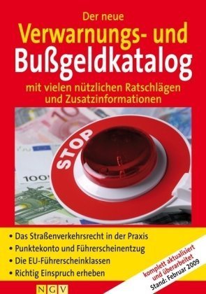 Der neue Verwarnungs- und Bußgeldkatalog : [mit vielen nützlichen Ratschlägen und Zusatzinformationen ; das Straßenverkehrsrecht in der Praxis, Punktekonto und Führerscheinentzug, die EU-Führerscheinklassen, richtig Einspruch erheben]