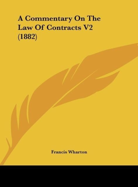 A Commentary On The Law Of Contracts V2 (1882) - Wharton, Francis