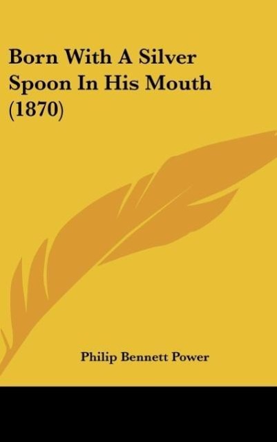Born With A Silver Spoon In His Mouth (1870) - Power, Philip Bennett