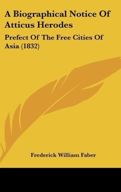 A Biographical Notice Of Atticus Herodes - Faber, Frederick William