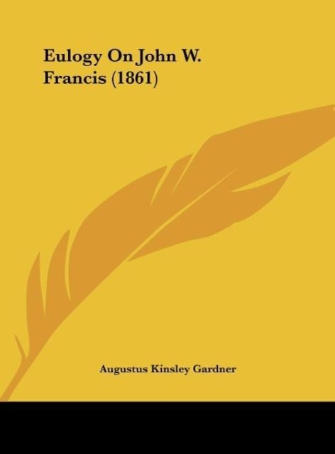 Eulogy On John W. Francis (1861) - Gardner, Augustus Kinsley