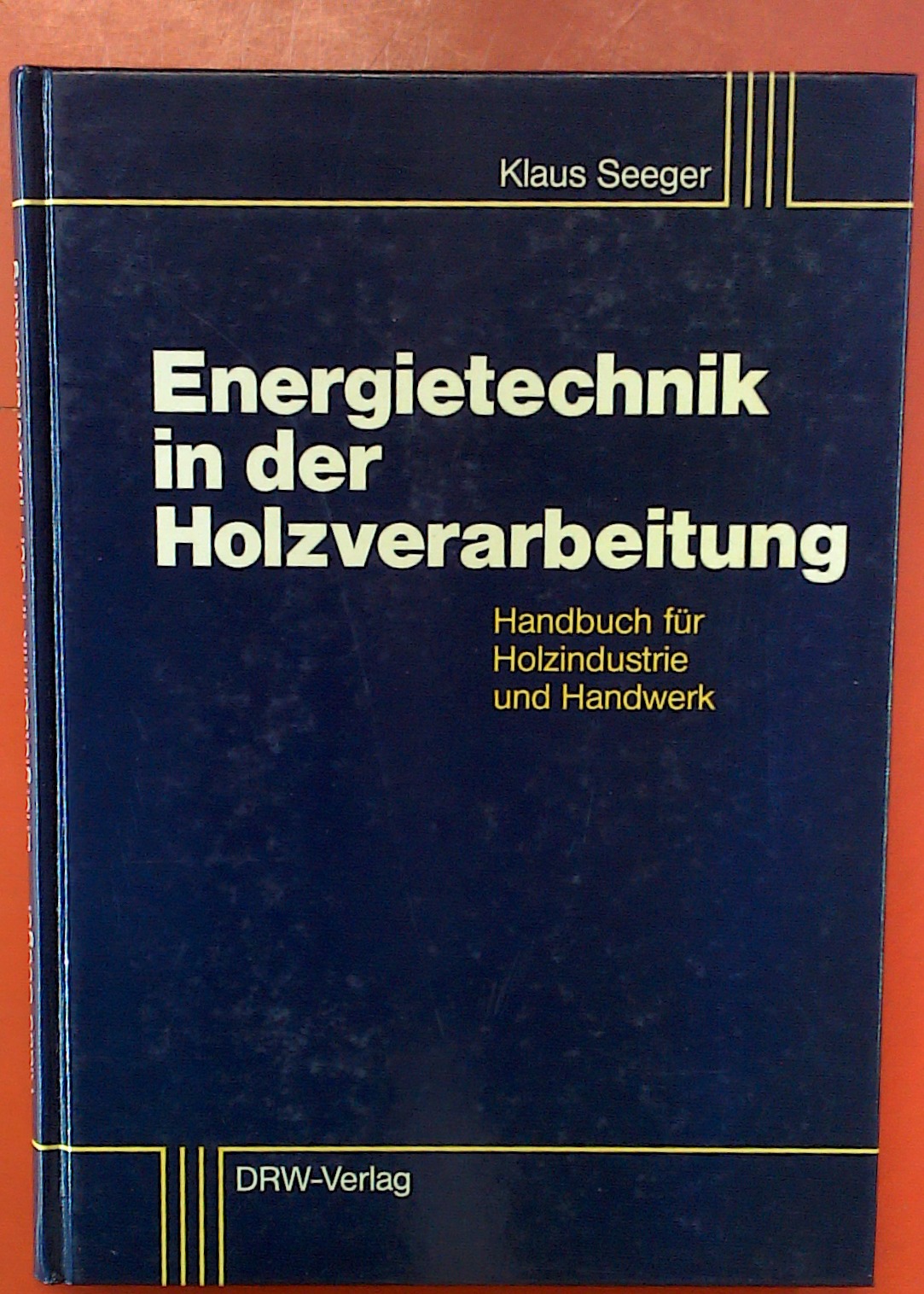 Energietechnik in der Holzverarbeitung : Handbuch für Holzindustrie und Handwerk - Seeger, Klaus