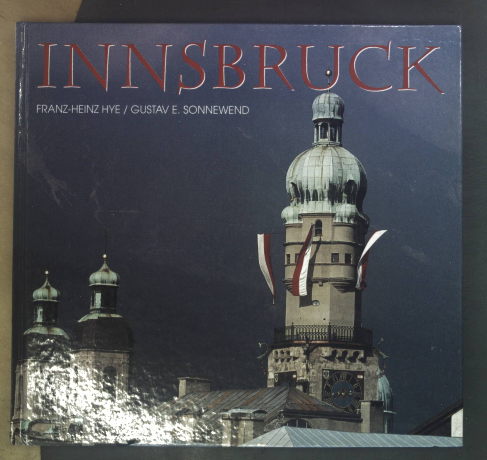 Innsbruck : Texte in deutscher, englischer, französischer, italienischer Sprache. - Hye, Franz-Heinz, Gustav Sonnewend und Jacqueline Schweighofer