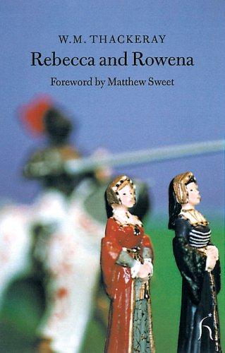 Rebecca and Rowena (Hesperus Classics) - Matthew Sweet (foreword),William Makepeace Thackeray