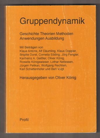 Gruppendynamik. Geschichte, Theorien, Methoden, Anwendungen, Ausbildung. - König, Oliver (Hrsg.)