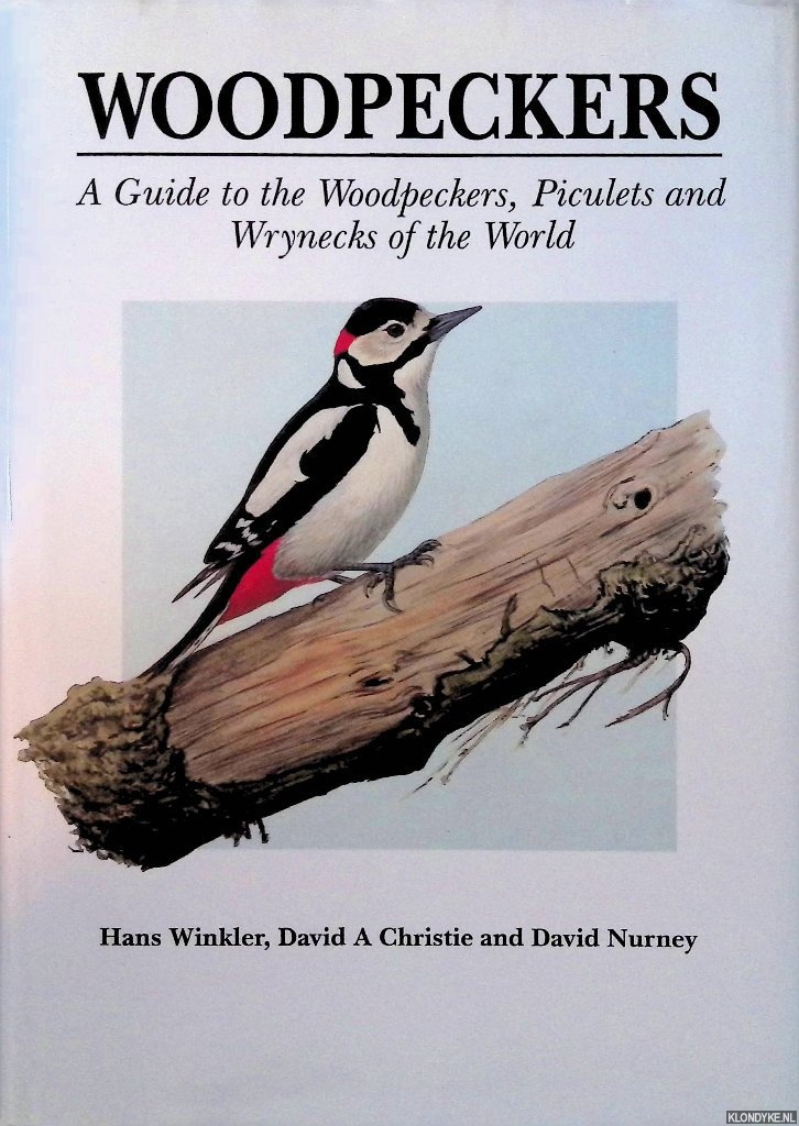 Woodpeckers: A Guide to the Woodpeckers, Piculets and Wrynecks of the World - Winkler, Hans & David A. Christie & David Nurrney