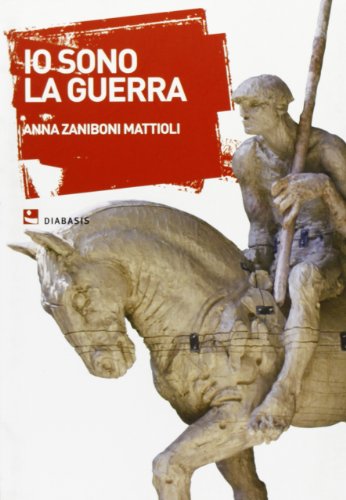 Io sono la guerra - Zaniboni Mattioli, Anna