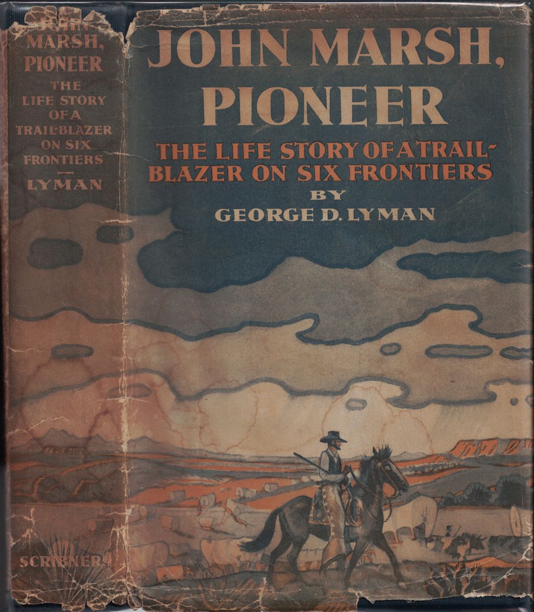 John Marsh, Pioneer: The Life Story of a Trail-Blazer on Six Frontiers Lyman, George D. [Very Good] [Hardcover]