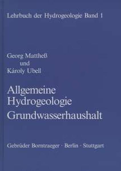 Allgemeine Hydrogeologie - Grundwasserhaushalt. (=Lehrbuch der Hydrogeologie ; Bd. 1),. - Matthess, Georg und Károly Ubell