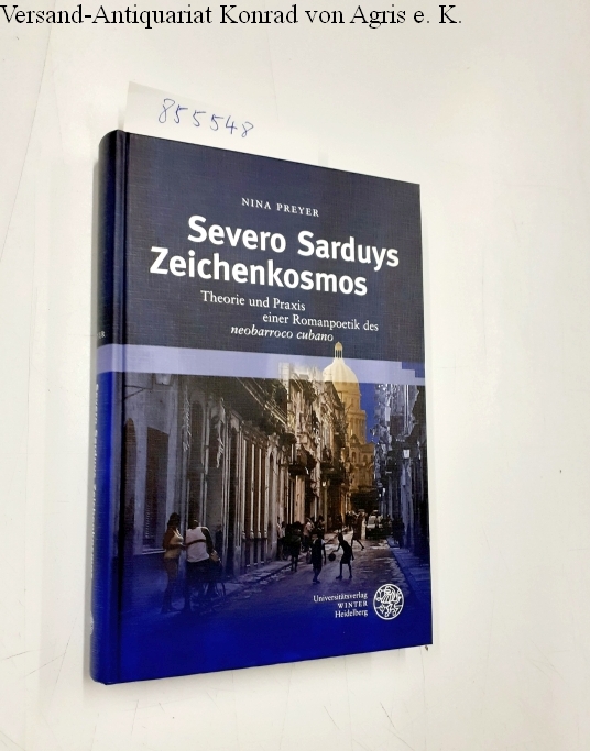 Severo Sarduys Zeichenkosmos Theorie und Praxis einer Romanpoetik des neobarroco cubano - Preyer, Nina