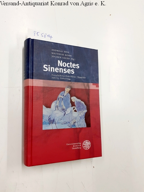 Noctes Sinenses Festschrift für Fritz-Heiner Mutschler zum 65. Geburtstag - Heil, Andreas, Matthias Korn und Jochen Sauer
