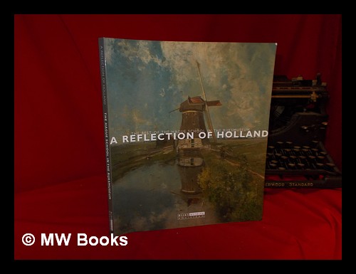 A reflection of Holland : the best of the Hague School in the Rijksmuseum / Renske Suijver - Suijver, Renske. Rijksmuseum (Netherlands).