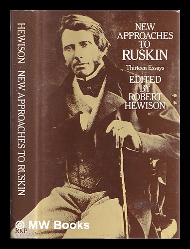 New approaches to Ruskin : thirteen essays / edited by Robert Hewison - Hewison, Robert (1943-)
