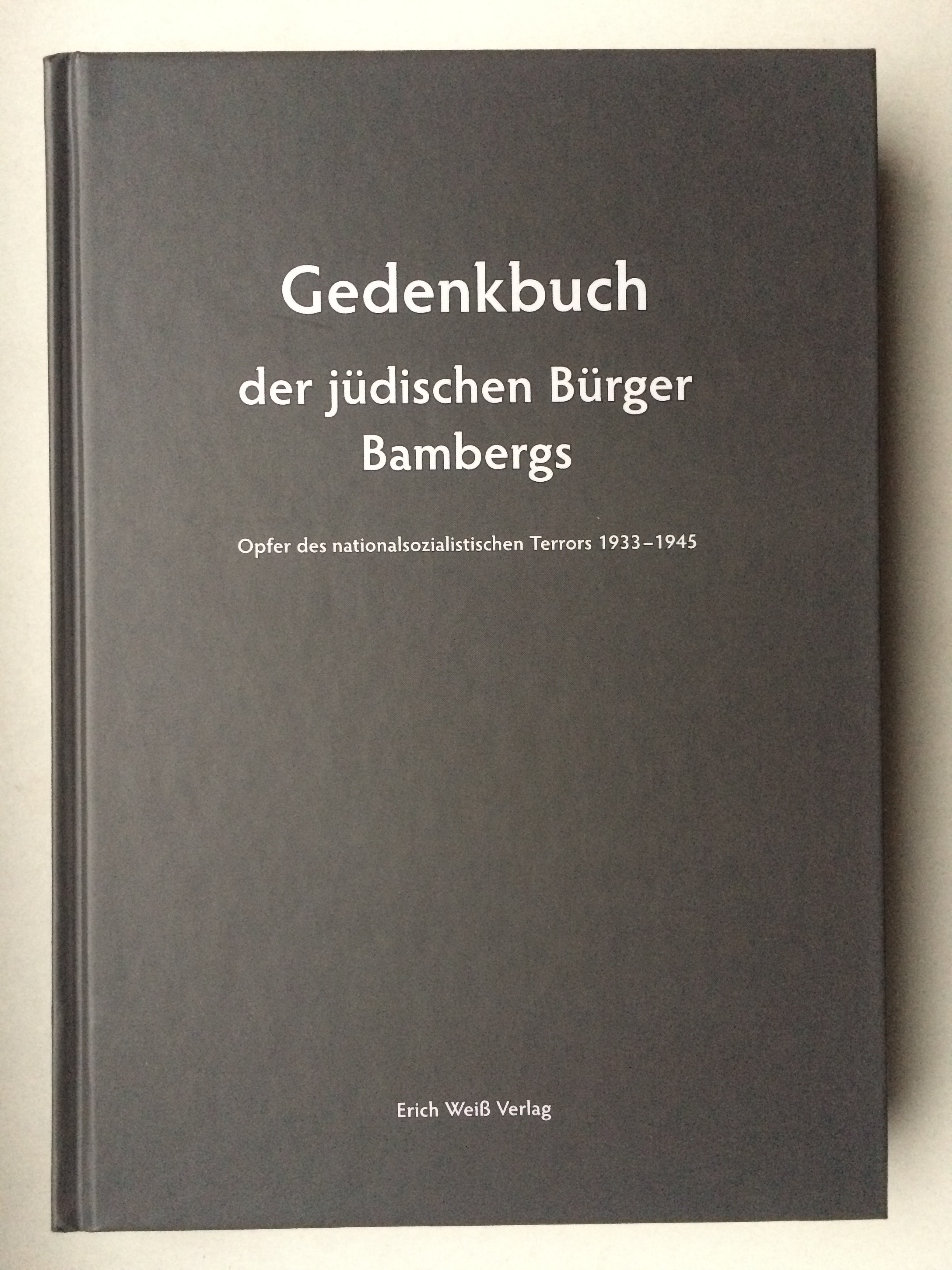 Gedenkbuch der jüdischen Bürger Bambergs: Opfer des nationalsozialistischen Terrors 1933-1945 - Ortwin Beisbart, Antje Y. Deusel, Verein zur Förderung der jüdischen Geschichte und Kultur Bambergs e.V. (Hg.)