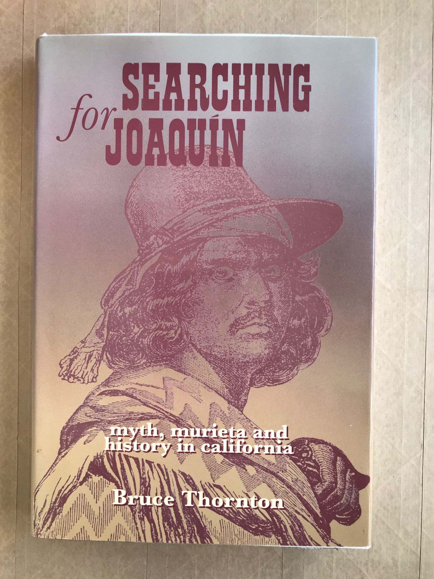 Searching for Joaquín myth, Murieta, and history in California - Thornton, Bruce S.