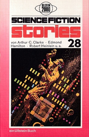 Ullstein 2000 Science-Fiction-Stories 28. Autoren : Robert A. Heinlein, Alfred Coppel, Philip K. Dick, Arthur C. Clarke, Amelia R. Long, Edmond Hamilton. - Spiegl, Walter (Auswahl)