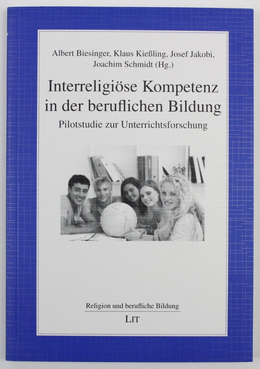 Interreligiöse Kompetenz in der beruflichen Bildung: Pilotstudie zur Unterrichtsforschung (Religion und berufliche Bildung) - Biesinger, Albert, Klaus Kießling und Josef Jakobi