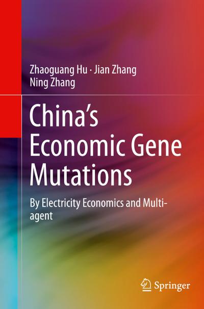 China¿s Economic Gene Mutations : By Electricity Economics and Multi-agent - Zhaoguang Hu