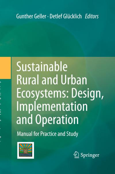 Sustainable Rural and Urban Ecosystems: Design, Implementation and Operation : Manual for Practice and Study - Detlef Glücklich