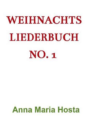 Weihnachts Liederbuch No. 1 - Anna Maria Hosta