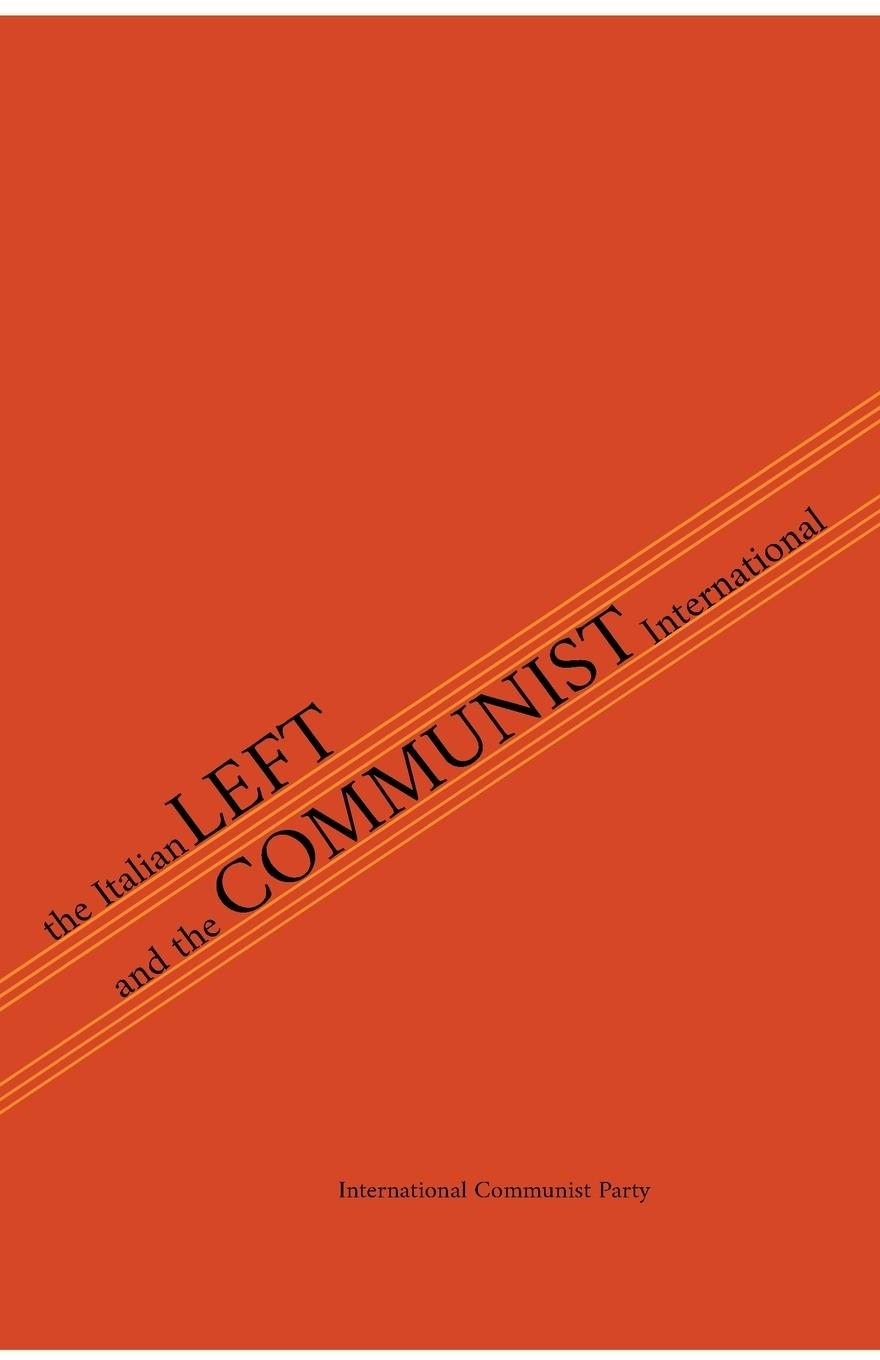 The Italian Left & The Communist International - Left, Italian Communist|Party, International Communist|Bordiga, Amadeo