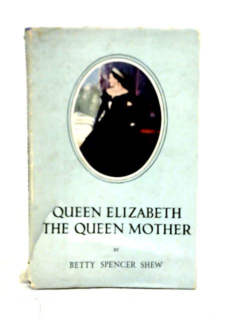 Queen Elizabeth The Queen Mother - Betty Spencer Shew