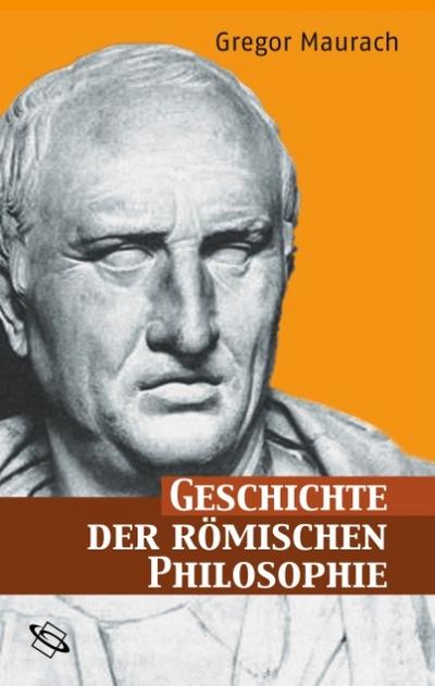 Geschichte der römischen Philosophie : Eine Einführung - Gregor Maurach