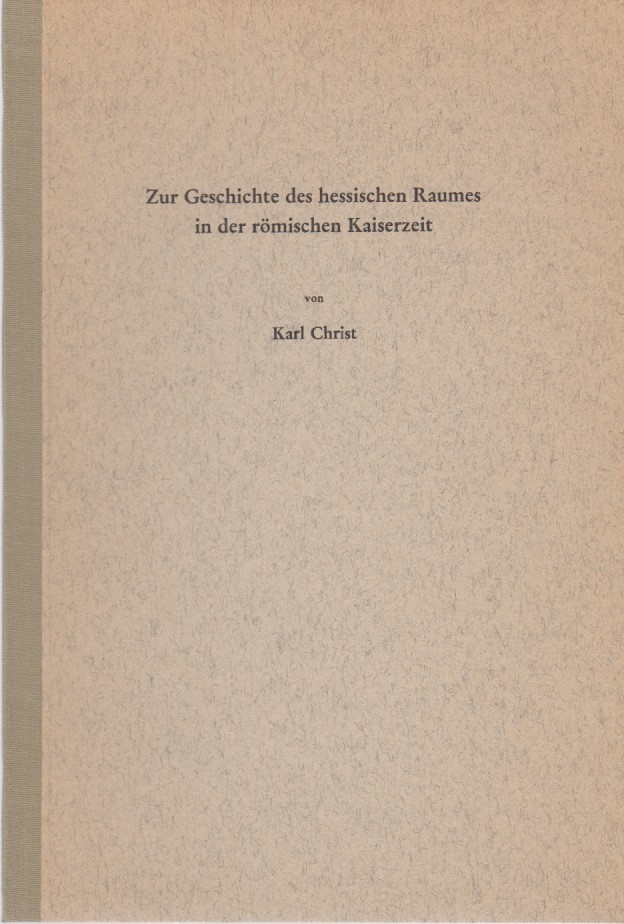 Zur Geschichte des hessischen Raumes in der römischen Kaiserzeit. [Aus: Aus Geschichte und ihren Hilfswissenschaften]. Festschrift für Walter Heinemeyer zum 65. Geburtstag. Veröffentlichungen der Historischen Kommission für Hessen, 40. - Christ, Karl