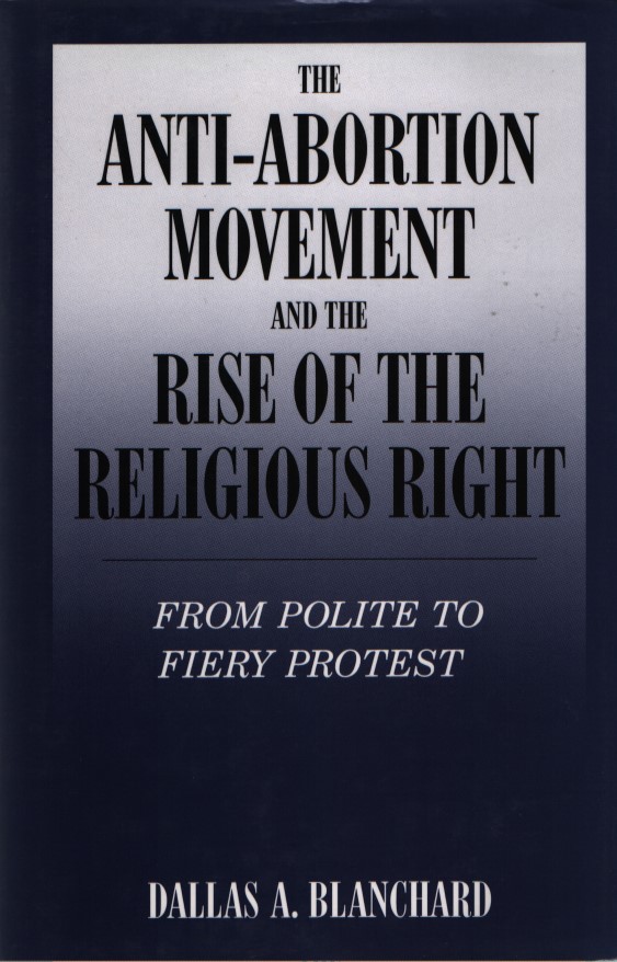 The Anti-Abortion Movement and the Rise of the Religious Right: From Polite to Fiery Protest (Social Movements Past and Present Series) - Blanchard, Dallas A.