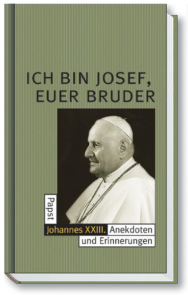Ich bin Josef, Euer Bruder. Papst Johannes XXIII. Anekdoten und Erinnerungen - Robert, Rothmann