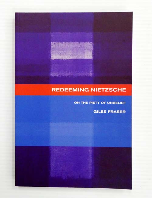 Redeeming Nietzsche On the Piety of Unbelief - Fraser, Giles