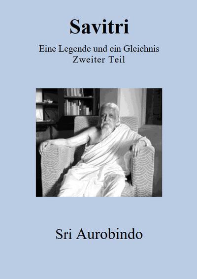 Savitri - Eine Legende und ein Gleichnis : Zweiter Teil - Sri Aurobindo