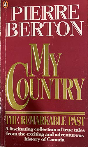 My Country: The Remarkable Past - Pierre Berton