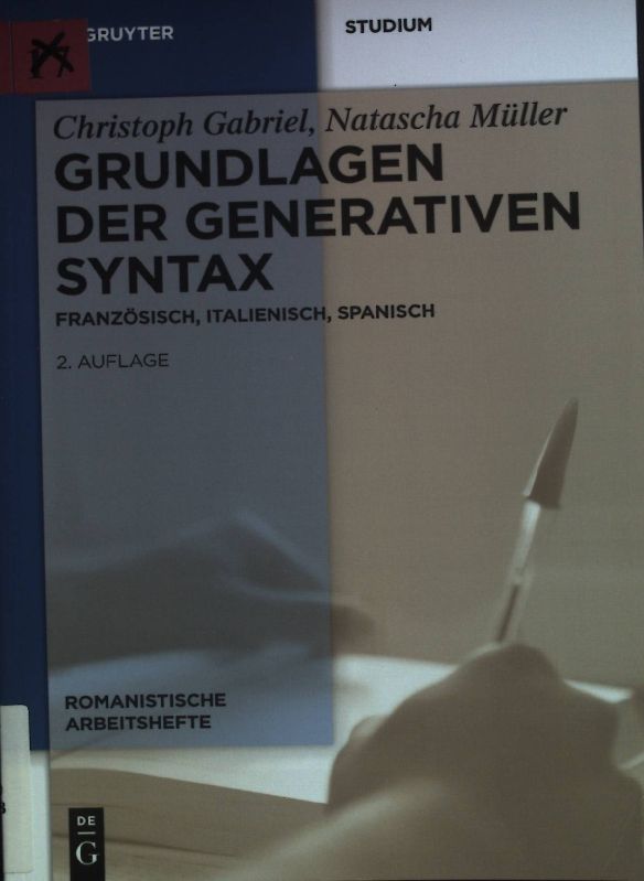 Grundlagen der generativen Syntax : Französisch, Italienisch, Spanisch. Romanistische Arbeitshefte ; 51 - Gabriel, Christoph und Natascha Müller