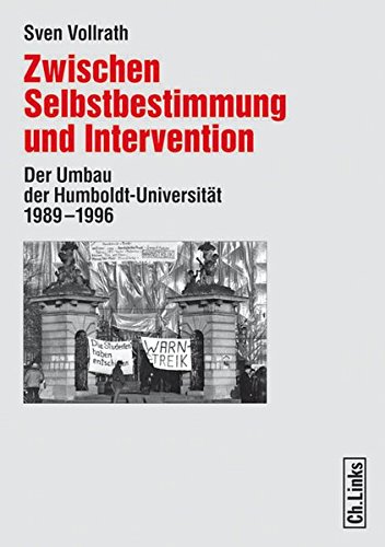Zwischen Selbstbestimmung und Intervention : Der Umbau der Humboldt-Universität Berlin 1989 - 1996. - Vollrath, Sven