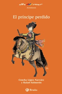 Príncipe perdido, El. Incluye taller de lectura. Edad: 8+. - López Narváez, Concha y Rafael Salmerón (Ilustr.)