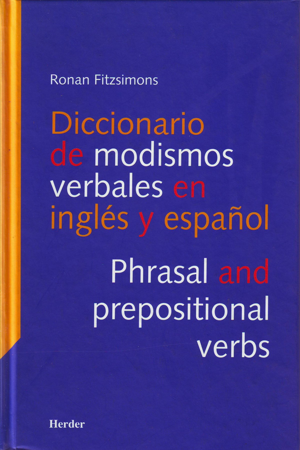 DICCIONARIO DE MODISMOS VERBALES EN INGLÈS Y EN ESPAÑOL Phrasal and prepositional verbs - Fitzsimons, Ronan