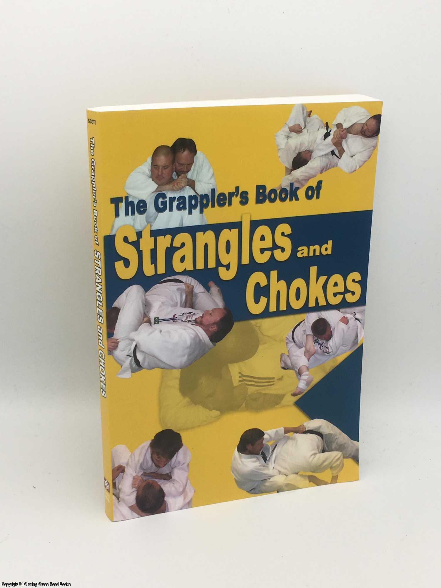 The Grappler's Book of Strangles and Chokes by Scott, Steve Near Fine